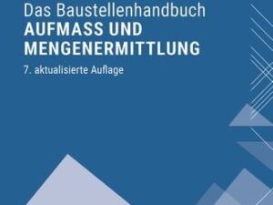 Das Baustellenhandbuch Aufmaß und Mengenermittlung