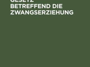 Das bayerische Gesetz betreffend die Zwangserziehung