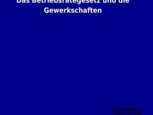 Das Betriebsrätegesetz und die Gewerkschaften