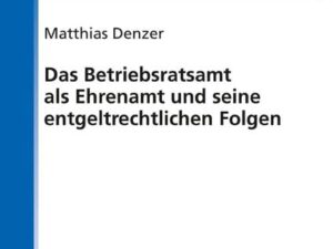 Das Betriebsratsamt als Ehrenamt und seine entgeltrechtlichen Folgen