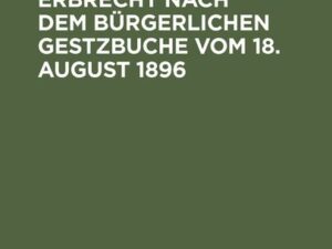 Das deutsche Erbrecht nach dem Bürgerlichen Gestzbuche vom 18. August 1896