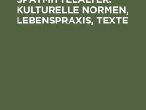 Das englische Spätmittelalter. Kulturelle Normen, Lebenspraxis, Texte