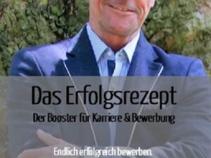 Das Erfolgsrezept – Der Booster für Karriere und Bewerbung