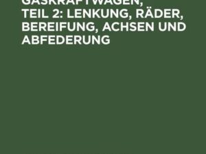 Das Fahrgestell von Gaskraftwagen, Teil 2: Lenkung, Räder, Bereifung, Achsen und Abfederung