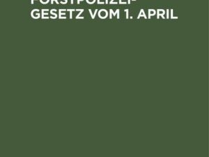 Das Feld- und Forstpolizeigesetz vom 1. April