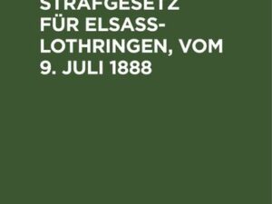 Das Feldpolizeistrafgesetz für Elsaß-Lothringen, vom 9. Juli 1888