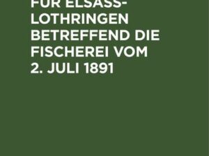 Das Gesetz für Elsaß-Lothringen betreffend die Fischerei vom 2. Juli 1891