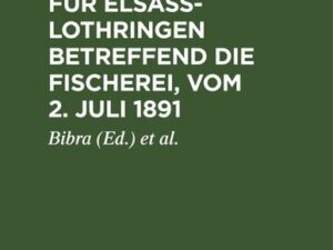 Das Gesetz für Elsass-Lothringen betreffend die Fischerei, vom 2. Juli 1891