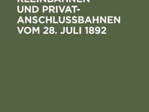 Das Gesetz über Kleinbahnen und Privatanschlußbahnen vom 28. Juli 1892