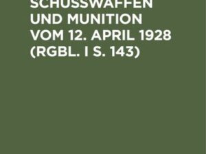 Das Gesetz über Schusswaffen und Munition vom 12. April 1928 (RGBl. I S. 143)