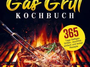 Das große Gas Grill Kochbuch