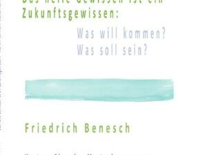 Das heile Gewissen ist ein Zukunftsgewissen: Was will kommen? Was soll sein?