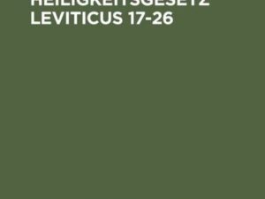 Das Heiligkeitsgesetz Leviticus 17–26