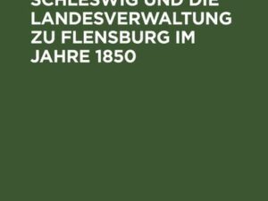 Das Herzogthum Schleswig und die Landesverwaltung zu Flensburg im Jahre 1850