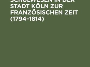 Das höhere Schulwesen in der Stadt Köln zur französischen Zeit (1794–1814)