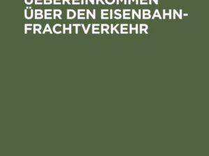 Das internationale Uebereinkommen über den Eisenbahn-Frachtverkehr