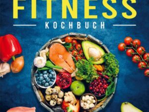 Das kreative Fitness Kochbuch