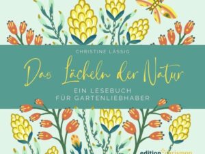 Das Lächeln der Natur. Ein Lesebuch für Gartenliebhaber