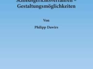 Das letztwillig angeordnete Schiedsgerichtsverfahren – Gestaltungsmöglichkeiten.