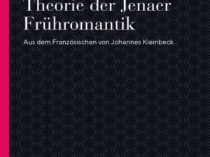 Das Literarisch-Absolute. Texte und Theorie der Jenaer Frühromantik