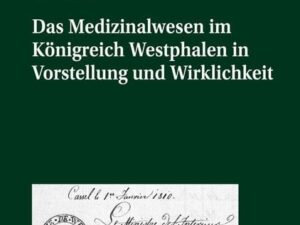 Das Medizinalwesen im Königreich Westphalen in Vorstellung und Wirklichkeit