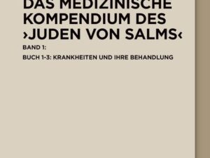 Das medizinische Kompendium des ›Juden von Salms‹ / Buch 1-3: Krankheiten und ihre Behandlung