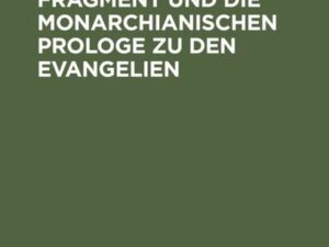 Das muratorische Fragment und die monarchianischen Prologe zu den Evangelien