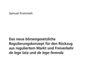 Das neue börsengesetzliche Regulierungskonzept für den Rückzug aus reguliertem Markt und Freiverkehr de lege lata und de lege ferenda