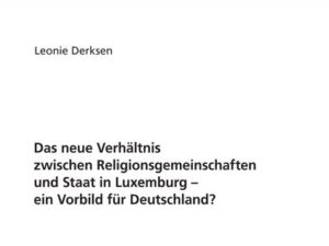 Das neue Verhältnis zwischen Religionsgemeinschaften und Staat in Luxemburg – ein Vorbild für Deutschland?