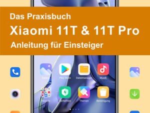 Das Praxisbuch Xiaomi 11T & 11T Pro - Anleitung für Einsteiger