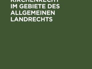 Das preußische Kirchenrecht im Gebiete des allgemeinen Landrechts