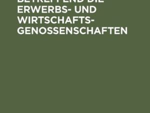 Das Reichsgesetz, betreffend die Erwerbs- und Wirtschaftsgenossenschaften