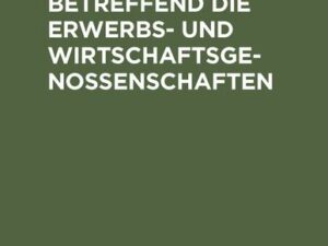 Das Reichsgesetz, betreffend die Erwerbs- und Wirtschaftsgenossenschaften