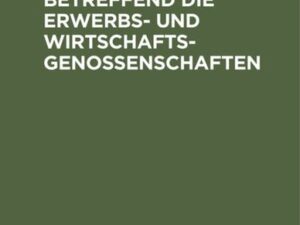 Das Reichsgesetz, betreffend die Erwerbs- und Wirtschaftsgenossenschaften