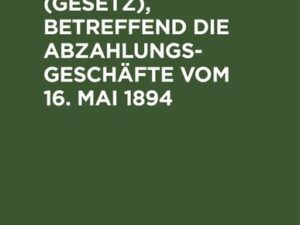 Das Reichsgesetz (Gesetz), betreffend die Abzahlungsgeschäfte vom 16. Mai 1894