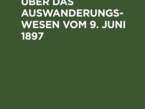 Das Reichsgesetz über das Auswanderungswesen vom 9. Juni 1897