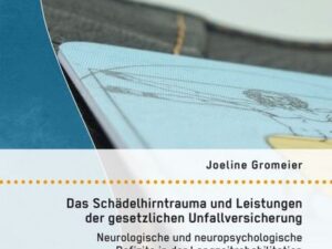 Das Schädelhirntrauma und Leistungen der gesetzlichen Unfallversicherung: Neurologische und neuropsychologische Defizite in der Langzeitrehabilitation