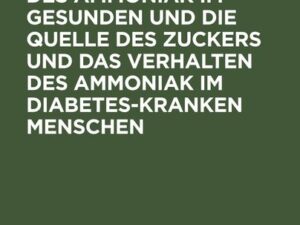 Das Schicksal des Ammoniak im gesunden und die Quelle des Zuckers und das Verhalten des Ammoniak im Diabetes-kranken Menschen