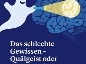 Das schlechte Gewissen - Quälgeist oder Ressource?