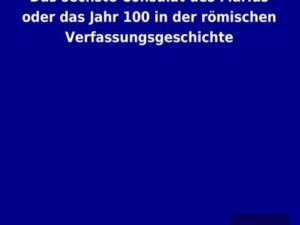 Das sechste Consulat des Marius oder das Jahr 100 in der römischen Verfassungsgeschichte