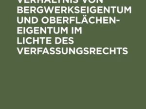 Das Spannungsverhältnis von Bergwerkseigentum und Oberflächeneigentum im Lichte des Verfassungsrechts