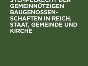 Das Steuer- und Stempelrecht der gemeinnützigen Baugenossenschaften in Reich, Staat, Gemeinde und Kirche