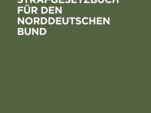 Das Strafgesetzbuch für den Norddeutschen Bund