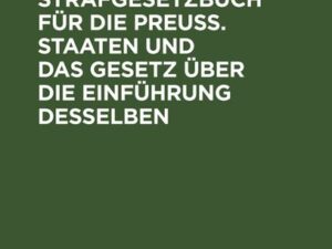 Das Strafgesetzbuch für die Preuß. Staaten und das Gesetz über die Einführung desselben