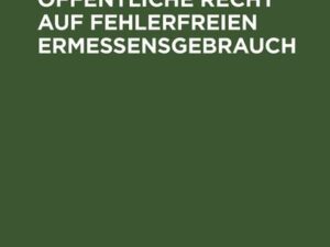 Das subjektiv-öffentliche Recht auf fehlerfreien Ermessensgebrauch