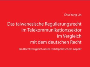 Das taiwanesische Regulierungsrecht im Telekommunikationssektor im Vergleich mit dem deutschen Recht