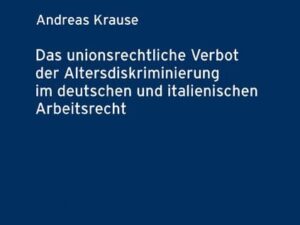 Das unionsrechtliche Verbot der Altersdiskriminierung im deutschen und italienischen Arbeitsrecht