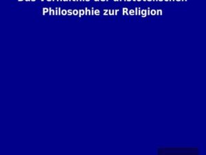 Das Verhältnis der aristotelischen Philosophie zur Religion