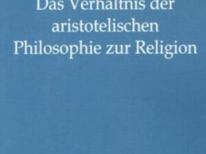 Das Verhältnis der aristotelischen Philosophie zur Religion