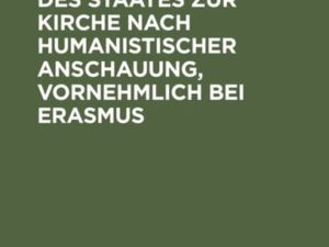 Das Verhältnis des Staates zur Kirche nach humanistischer Anschauung, vornehmlich bei Erasmus